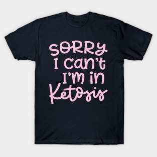 Sorry I Can't I'm In Ketosis Keto Fitness Funny T-Shirt